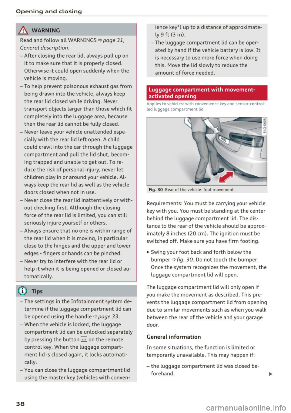 AUDI A6 2016 Owners Guide Opening and clo sin g
_& WARNING
Read and follow all WARNINGS¢ page 31,
General description.
- After closing the rear lid, always pull up on
it to make sure that it is proper AUDI A6 2016 Owners Guide Opening and clo sin g
_& WARNING
Read and follow all WARNINGS¢ page 31,
General description.
- After closing the rear lid, always pull up on
it to make sure that it is proper