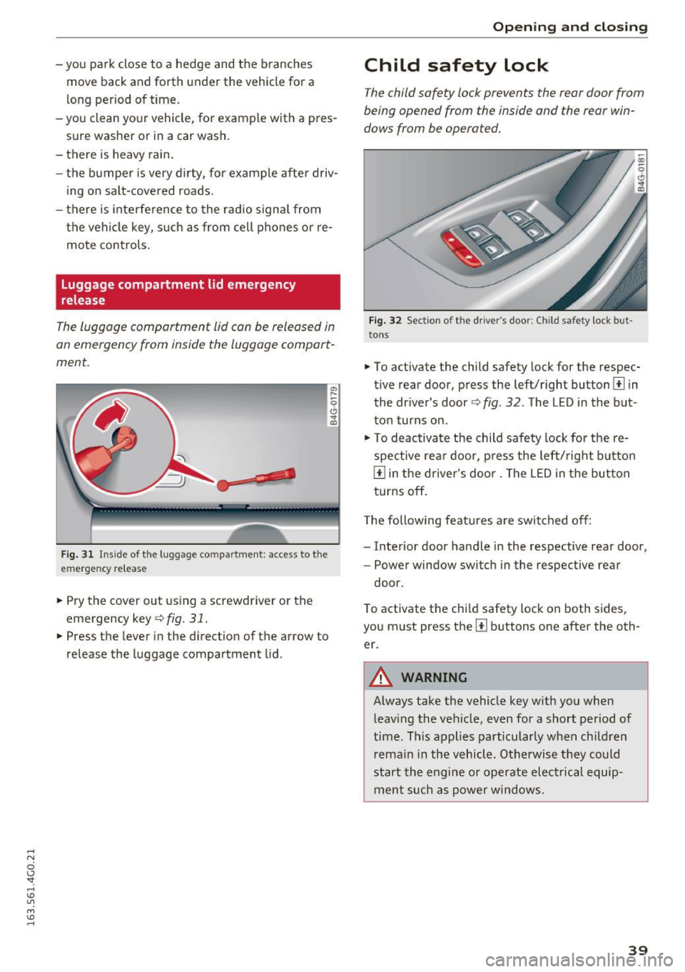 AUDI S6 2016 Service Manual .... N 
0 CJ <I: .... I.Cl U"I 
M I.Cl ...... 
- you  park  close  to  a  hedge  and  the  branches move  back  and  forth under  the  vehicle  for a 
long  period  of  time. 
- yo u clean  yo ur veh