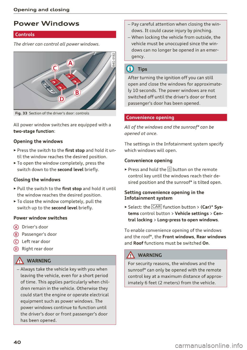 AUDI S6 2016  Owners Manual Opening  and closing 
Power  Windows 
Controls 
The driver can control  all power  windows. 
Fig. 33 Section of  the  drivers door: controls 
All  power  window  switches  are  equipped  with  a 
two