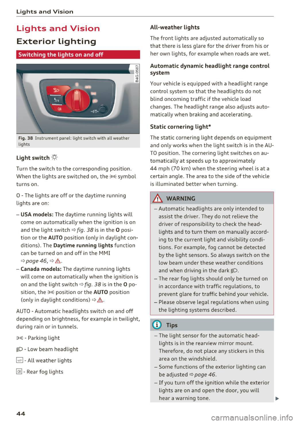 AUDI A6 2016 Service Manual Lights and Vision
Lights and Vision
Exterior lighting
Switching the lights on and off
Fig. 38 Instrument panel : lig ht sw it c h with all we ath er
li gh ts
Light switch ·t:/..  AUDI A6 2016 Service Manual Lights and Vision
Lights and Vision
Exterior lighting
Switching the lights on and off
Fig. 38 Instrument panel : lig ht sw it c h with all we ath er
li gh ts
Light switch ·t:/.. Â