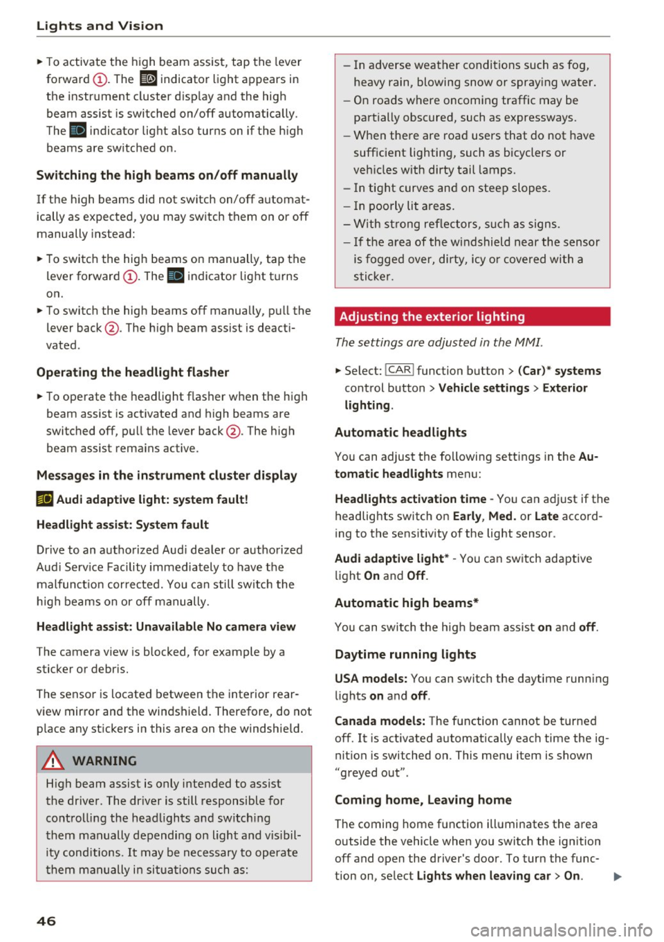 AUDI A6 2016 Service Manual Lights and Vi sion
"T o activ ate t he h igh beam assist, tap the lever
forward
(D . The ii indicator light appears in
the instr ument cluster d isp lay an d the high
beam assist is AUDI A6 2016 Service Manual Lights and Vi sion
"T o activ ate t he h igh beam assist, tap the lever
forward
(D . The ii indicator light appears in
the instr ument cluster d isp lay an d the high
beam assist is