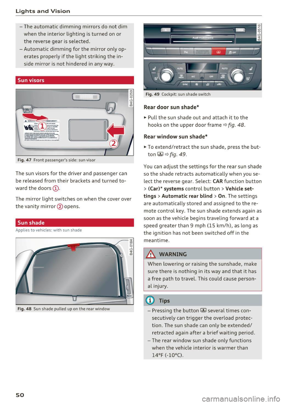 AUDI S6 2016 Owners Manual Lights and Vision
-The automatic dimming mir rors do not dim
when the interior lighting is turned on or
the reverse gear is selected.
- Automatic dimming for the mi rror only op AUDI S6 2016 Owners Manual Lights and Vision
-The automatic dimming mir rors do not dim
when the interior lighting is turned on or
the reverse gear is selected.
- Automatic dimming for the mi rror only op