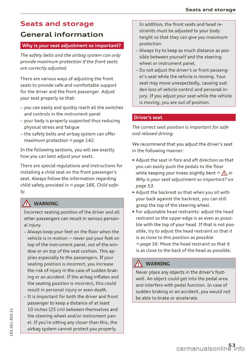 AUDI A6 2016 Workshop Manual Seats and storage
General information
Why is your seat adjustment so important?
The safety belts and the airbag system can only
provide maximum protection if the front seats a AUDI A6 2016 Workshop Manual Seats and storage
General information
Why is your seat adjustment so important?
The safety belts and the airbag system can only
provide maximum protection if the front seats a