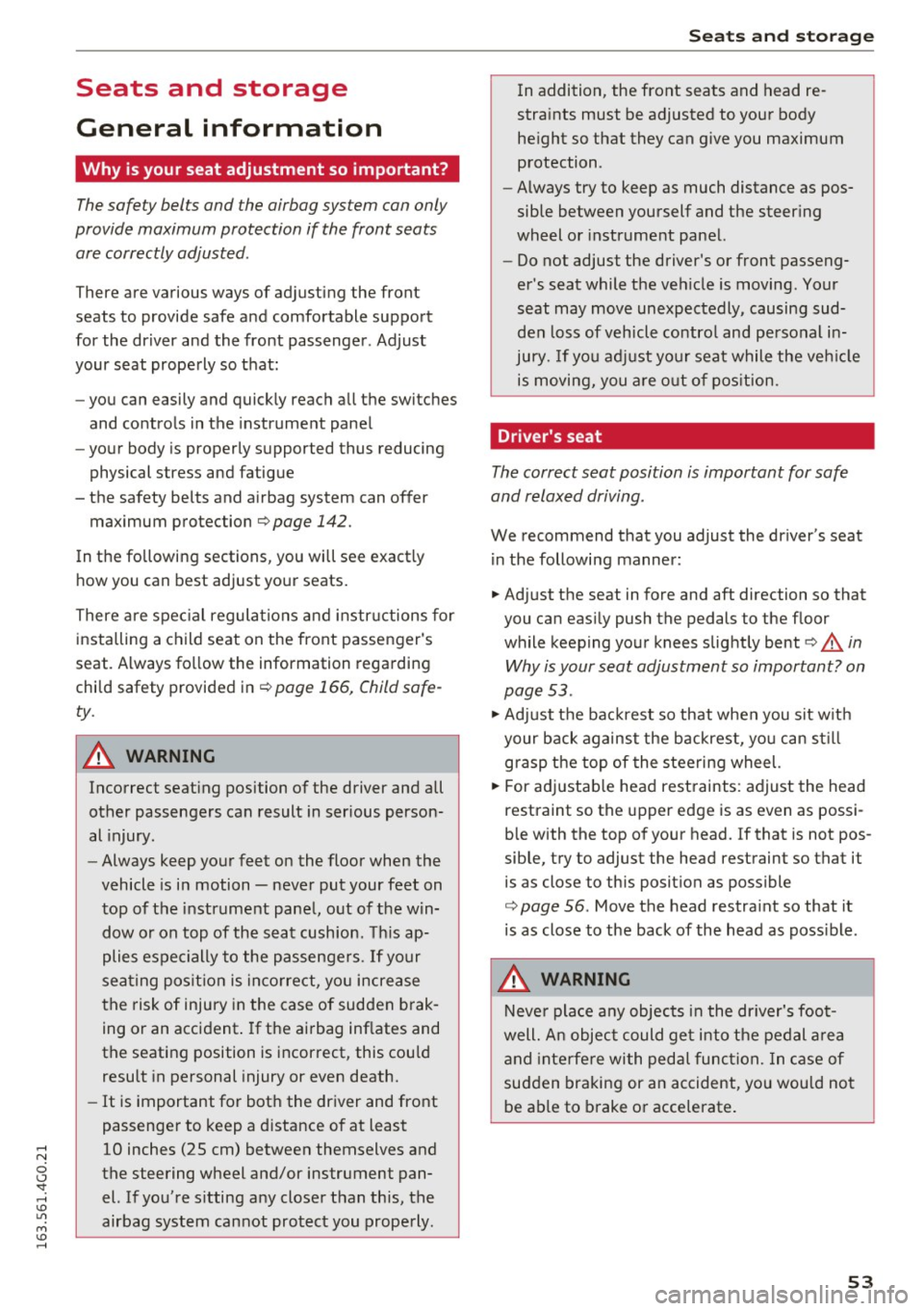 AUDI S6 2016  Owners Manual Seats  and  storage 
General  information 
Why  is your  seat  adjustment  so important? 
The safety  belts  and  the  airbag  system  can  only 
provide  maximum  protection  if  the  front  seats  a