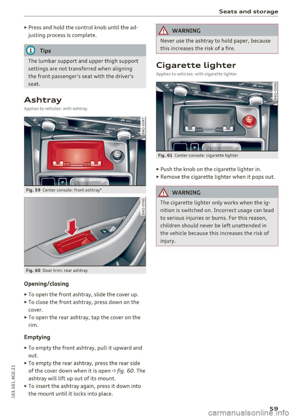 AUDI A6 2016  Owners Manual .... N 
0 CJ <I: .... I.Cl U"I 
M I.Cl ...... 
.. Press  and  hold  the  control  knob  until  the  ad­
justing  process  is complete. 
(D Tips 
The  lumbar  support  and  upper  thigh  support 
set