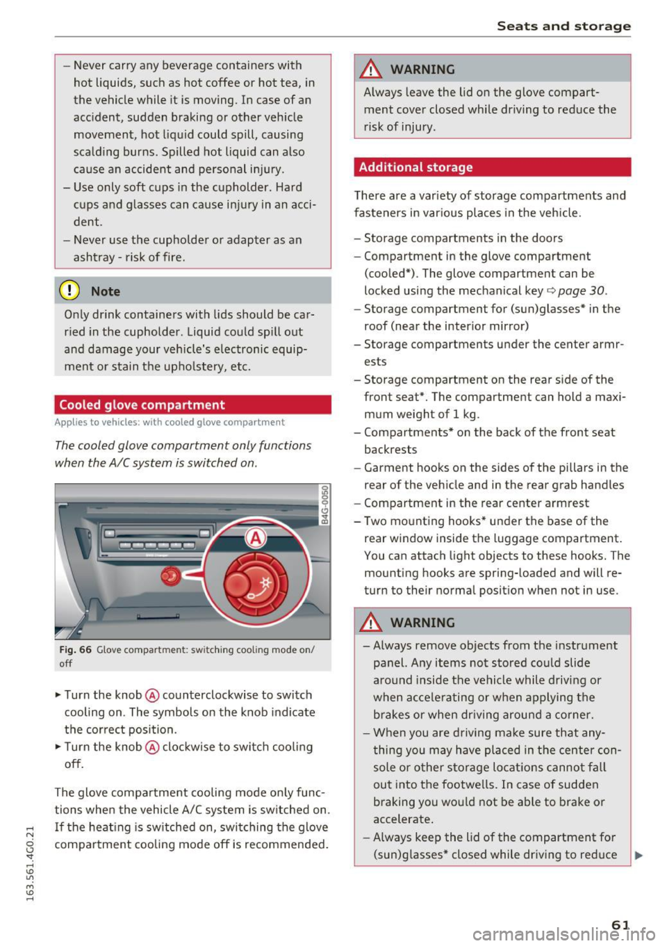 AUDI S6 2016  Owners Manual -Never  carry  any  beverage  containers  with 
hot  liquids,  such  as  hot  coffee  or  hot  tea,  in 
the  vehicle  while  it is  moving.  In  case  of  an 
accident,  sudden  braking  or  other  v