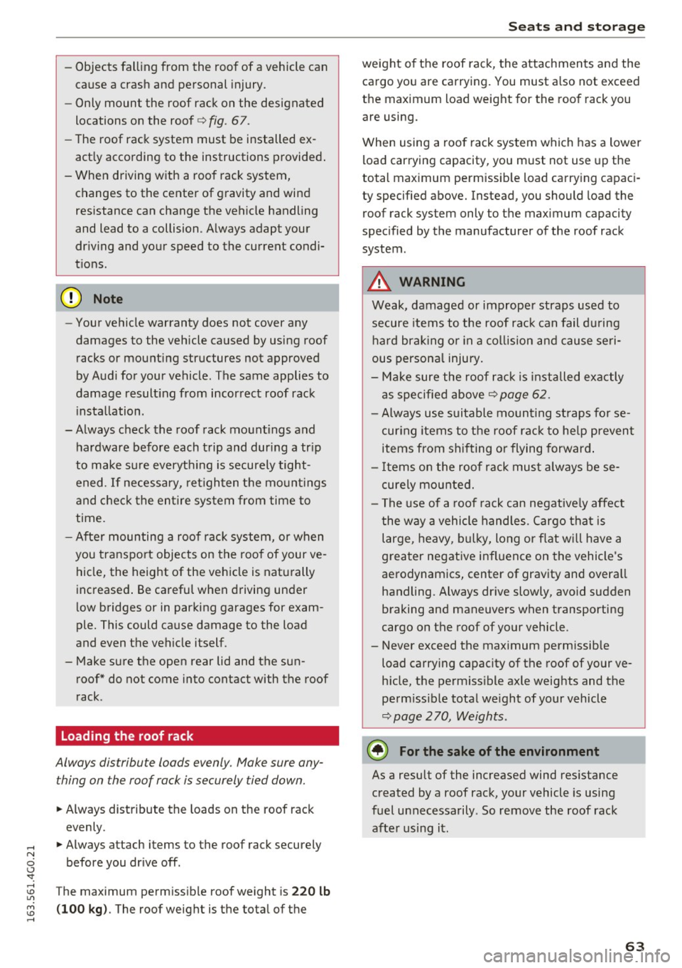 AUDI A6 2016  Owners Manual -Objects  fal ling  from  the  roof  of a vehicle  can 
cause  a  crash  and  personal  injury. 
- Only mount  the  roof  rack  on  the  designated 
locations  on  the  roof 
c:> fig.  67. 
-The  roof