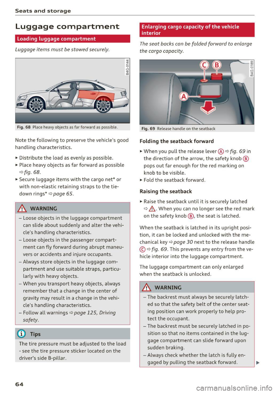 AUDI S6 2016  Owners Manual Sea ts  and  stor age 
Luggage  compartment 
Loading  luggage  compartment 
Luggage  items  must  be stowed  securely. 
Fig . 68 Place  heavy objec ts as  far forward  as  poss ib le . 
~ 
-0 
0 ... c