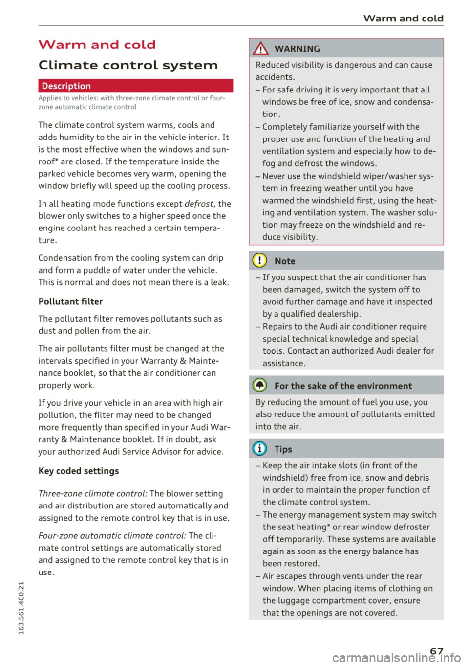 AUDI A6 2016  Owners Manual Warm  and  cold Climate  control  system 
Description 
App lies  to  vehicles:  with  three-zone  climate  control  or four ­
zone  a utomat ic climate  contro l 
The  climate  control  system  warms