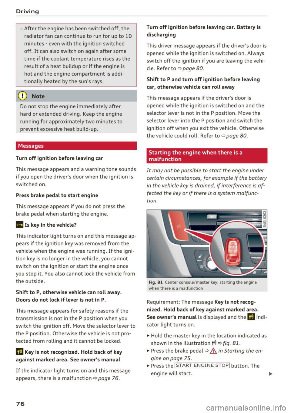 AUDI A6 2016 Manual PDF Driving
-After the engine has been sw itched off, the
rad iator fan can continue to run for up to 10
minutes - even with the ign ition switched
off . It ca n also switch on AUDI A6 2016 Manual PDF Driving
-After the engine has been sw itched off, the
rad iator fan can continue to run for up to 10
minutes - even with the ign ition switched
off . It ca n also switch on