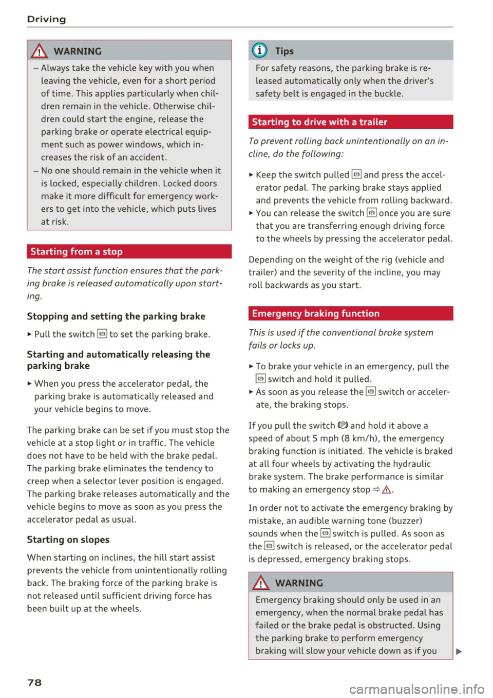 AUDI S6 2016  Owners Manual Driving 
& WARNING 
-Always take  the  vehicle  key with  you when 
leaving  the  vehicle,  even for  a short  period 
of  time.  This a pplies  particularly  when  chi l­
dren  rema in  in the  vehi