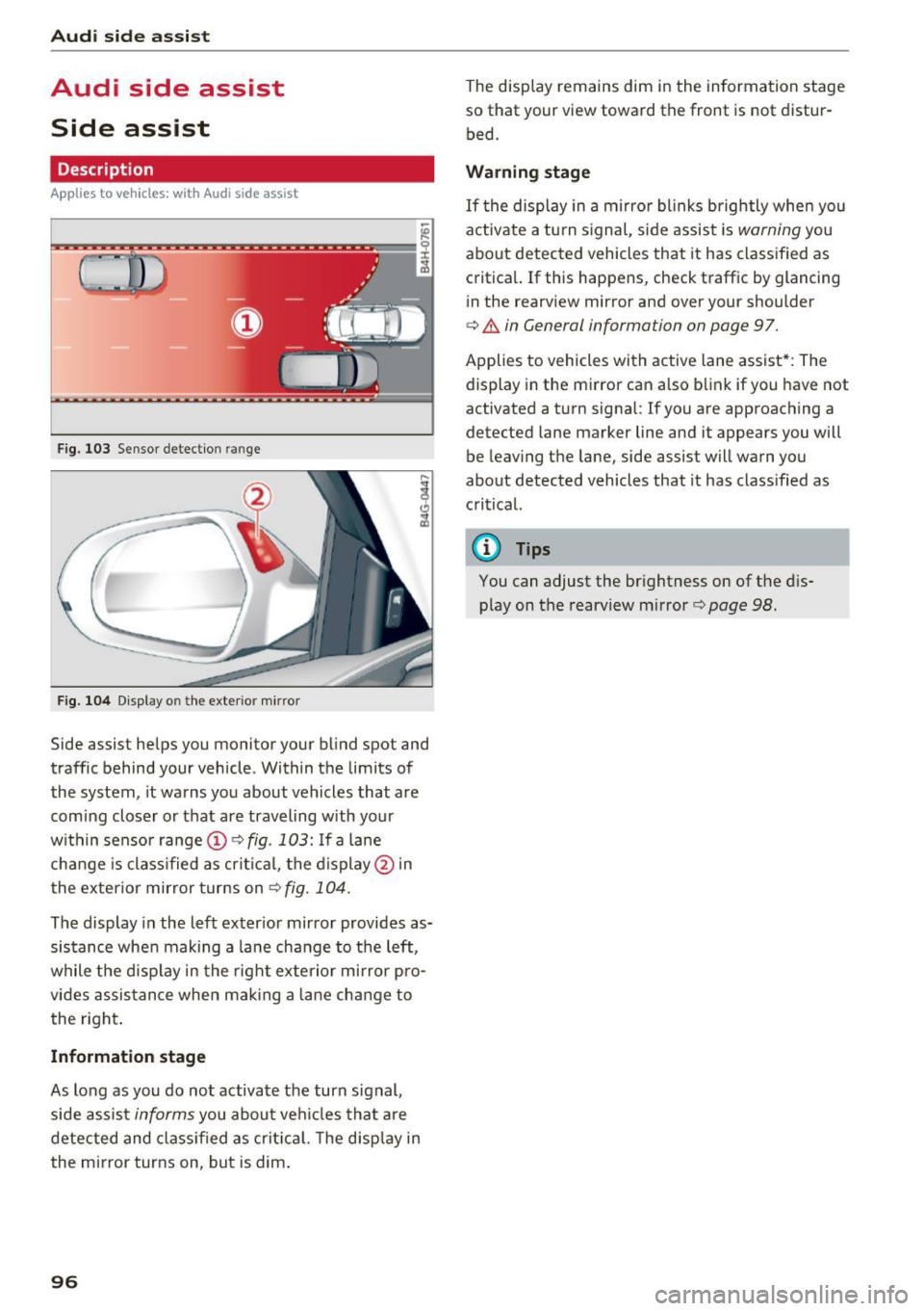 AUDI A6 2016 Owners Guide Audi side assist
Audi side assist
Side assist
Description
Applies to vehicles: with Audi side assist
F ig. 103 Sensor detection ra nge
F ig . 104 Display o n the exte rio r m irror
S AUDI A6 2016 Owners Guide Audi side assist
Audi side assist
Side assist
Description
Applies to vehicles: with Audi side assist
F ig. 103 Sensor detection ra nge
F ig . 104 Display o n the exte rio r m irror
S