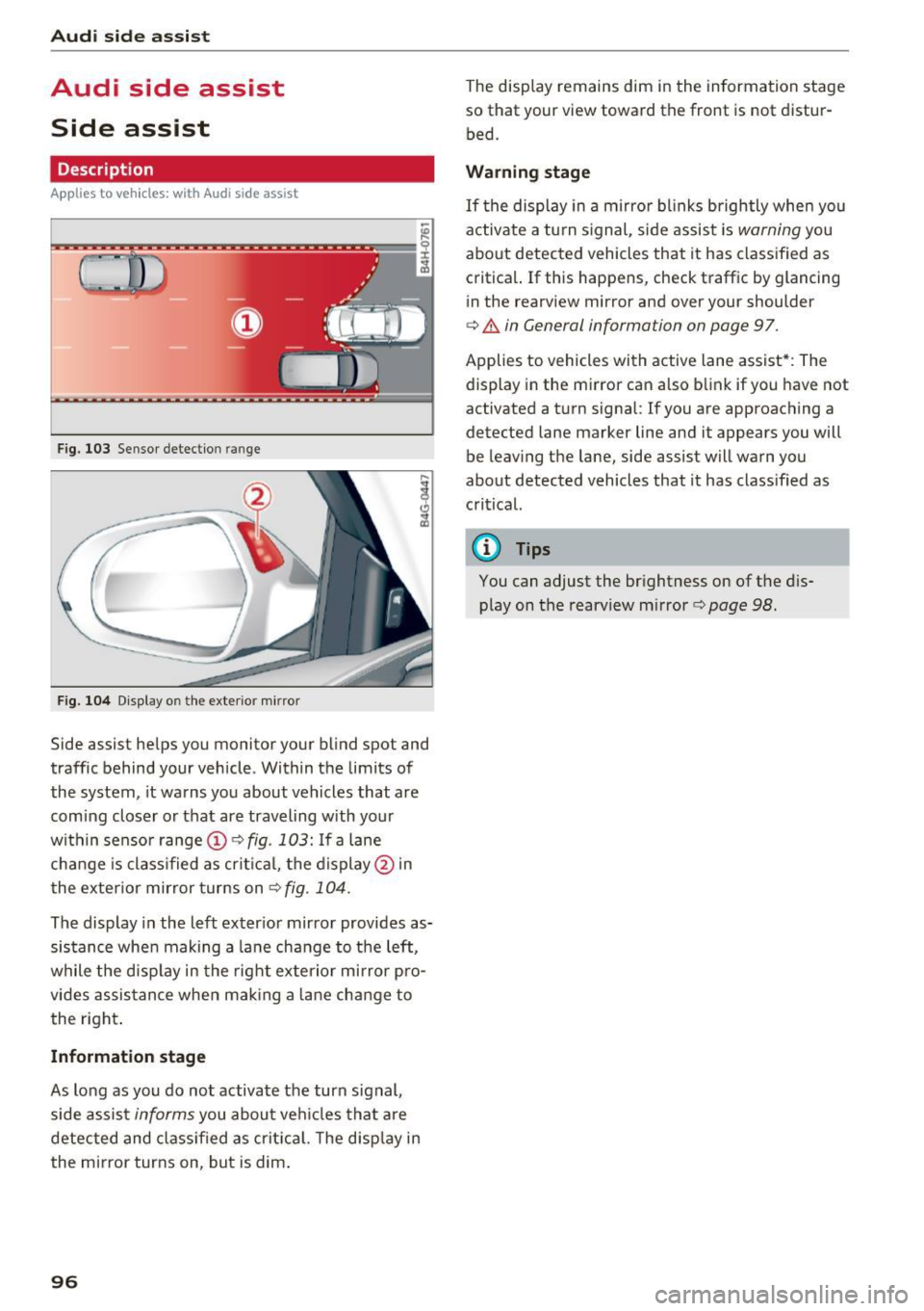 AUDI S6 2016  Owners Manual Audi side  assist 
Audi  side  assist 
Side  assist 
Description 
Applies  to  vehicles: with  Audi  side assist 
F ig.  103 Sensor detection  ra nge 
F ig . 104 Display o n the  exte rio r m irror 
S