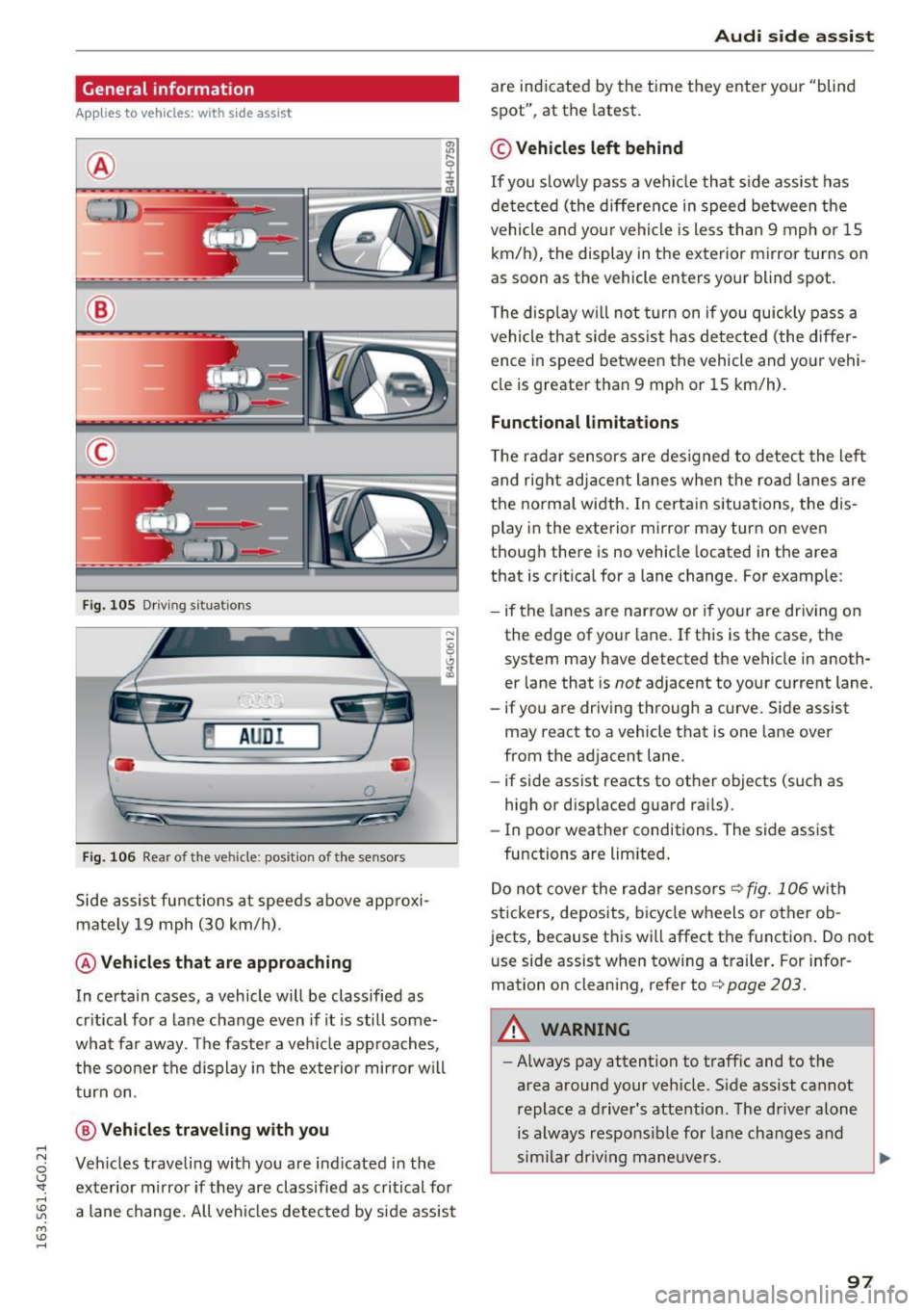 AUDI A6 2016 Owners Guide .... N
0 CJ <I: ....
" U"I
M
" ......
General information
Applies to vehicles: with side assist
®
®
©
Fig. 105 Driving s it u atio ns
~ AUD !
• •
F ig. 106 Rear of the AUDI A6 2016 Owners Guide .... N
0 CJ <I: ....
" U"I
M
" ......
General information
Applies to vehicles: with side assist
®
®
©
Fig. 105 Driving s it u atio ns
~ AUD !
• •
F ig. 106 Rear of the