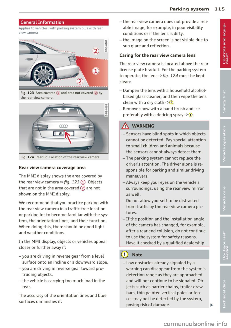 AUDI S6 2012  Owners Manual General  Information 
Applies to vehicles:  with  parking system plus  wit h  rea r 
view came ra 
Fig.  123 Area cove red (D and  area  not covered  @by 
the  rear vi ew camera. 
Fig. 124 Rear  lid: 