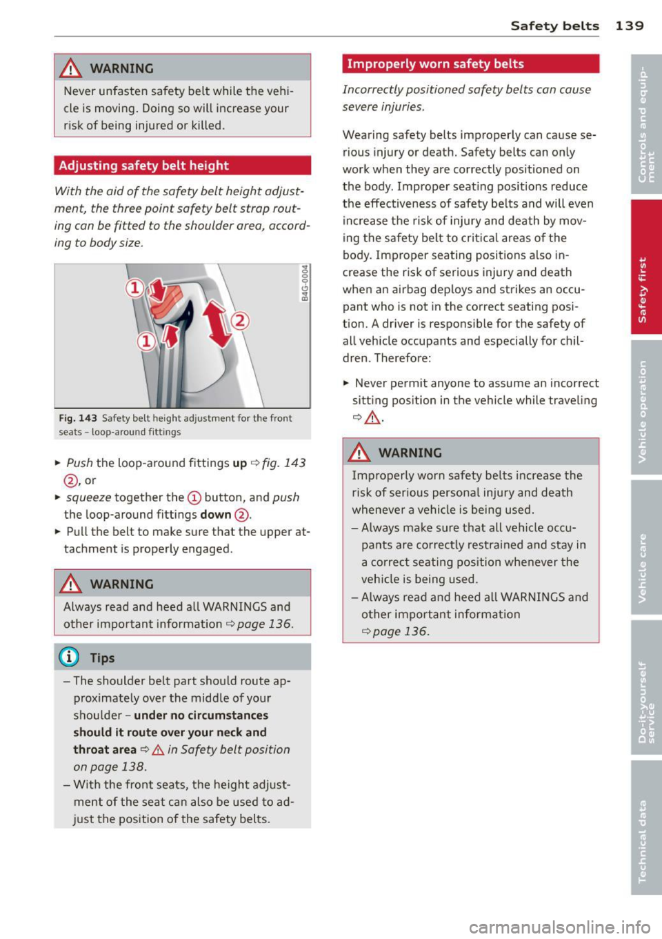 AUDI A6 2012 Owners Manual Ji WARNING
Never unfasten safety belt while the vehi
cle is movi ng . Doing so will increase your
risk of being injured or killed .
Adjusting safety belt height
With the ai AUDI A6 2012 Owners Manual Ji WARNING
Never unfasten safety belt while the vehi
cle is movi ng . Doing so will increase your
risk of being injured or killed .
Adjusting safety belt height
With the ai