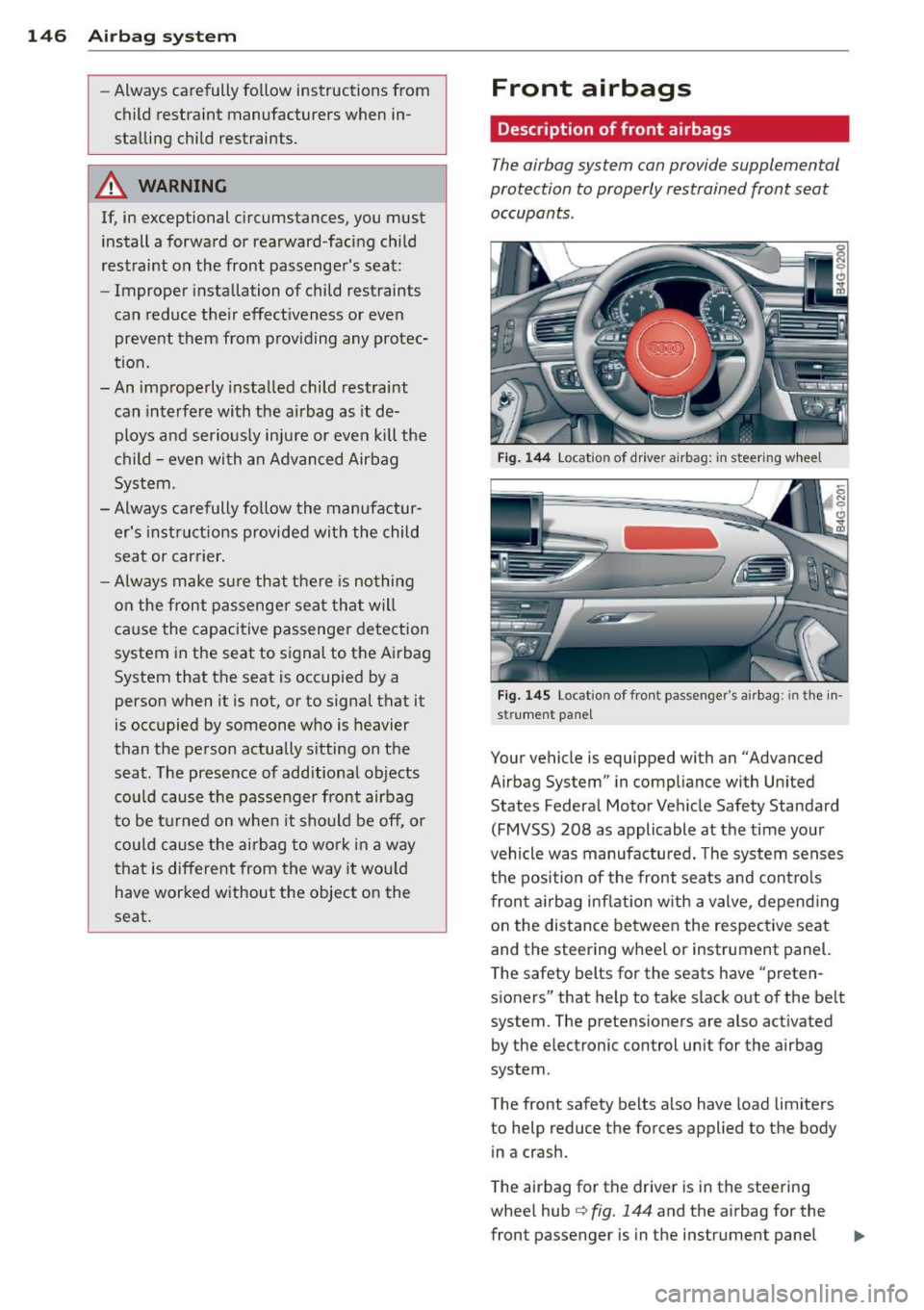 AUDI A6 2012 Owners Manual 146 Airbag system
-Always carefully follow instructions from
child restraint manufacturers when in
stalling child restraints.
_& WARNING
If, in exceptional circumstances, you must AUDI A6 2012 Owners Manual 146 Airbag system
-Always carefully follow instructions from
child restraint manufacturers when in
stalling child restraints.
_& WARNING
If, in exceptional circumstances, you must
