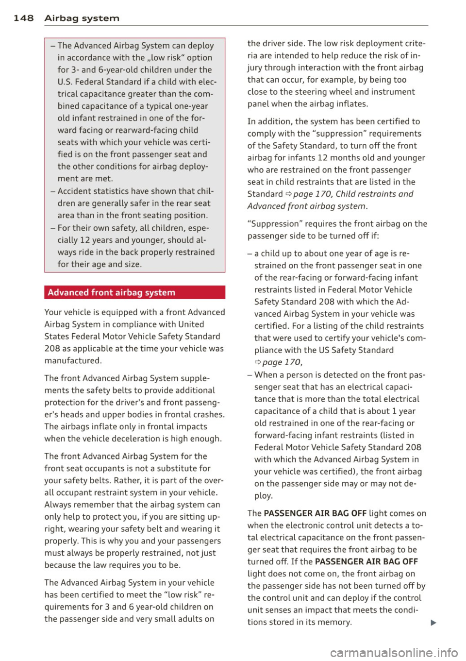AUDI A6 2012 Owners Manual 148 Airbag system
-The Advanced Airbag System can deploy
in accordance with the .,low risk" option
for 3- and 6-year-old children under the U.S . Federal Standard if a child with AUDI A6 2012 Owners Manual 148 Airbag system
-The Advanced Airbag System can deploy
in accordance with the .,low risk" option
for 3- and 6-year-old children under the U.S . Federal Standard if a child with