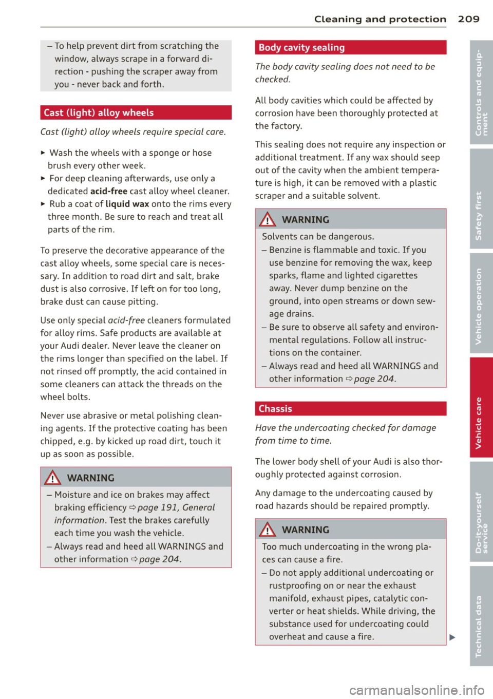 AUDI S6 2012  Owners Manual -To he lp prevent  d irt  from  scratching  the 
window,  always  scrape  in a forward  di­ rection  -pushing  the  scraper  away  from 
you  -never  back  and  forth. 
Cast  (light)  alloy  wheels 
