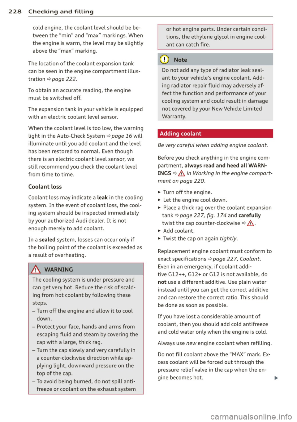 AUDI S6 2012  Owners Manual 228  Check ing  and  filling 
cold  engine,  the  coo lant  level should  be  be ­
tween  the  "min"  and  "max"  markings.  When 
the  engine  is warm,  the  level may  be s light ly 
above  the  "m