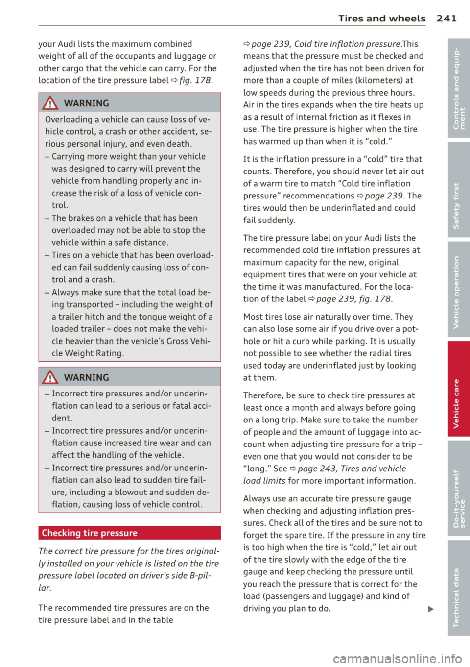 AUDI A6 2012  Owners Manual your  Audi  lists  the  maximum  combined weight  of all  of  the  occupants  and  luggage  or 
other  cargo  that  the  vehicle  can  carry.  For the locat ion  of the  tire  pressure  label¢ 
fig. 