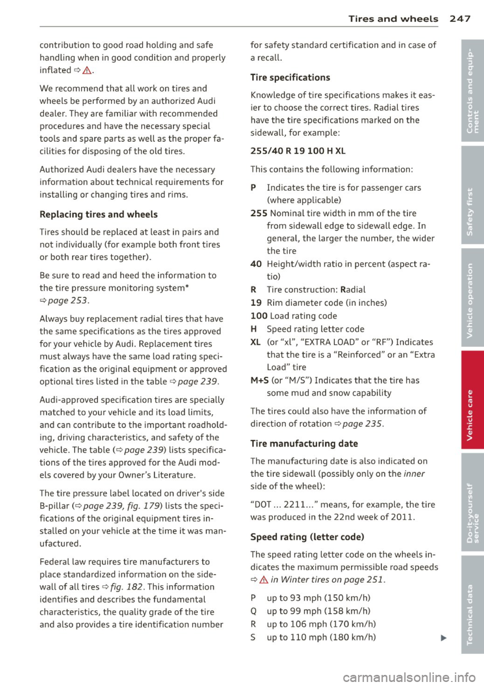 AUDI S6 2012 Owners Manual contribution to good road holding and safe
handling when in good condition and properly
inflated
¢ .&. .
We recommend that all work on t ires and
wheels be performed by an autho AUDI S6 2012 Owners Manual contribution to good road holding and safe
handling when in good condition and properly
inflated
¢ .&. .
We recommend that all work on t ires and
wheels be performed by an autho
