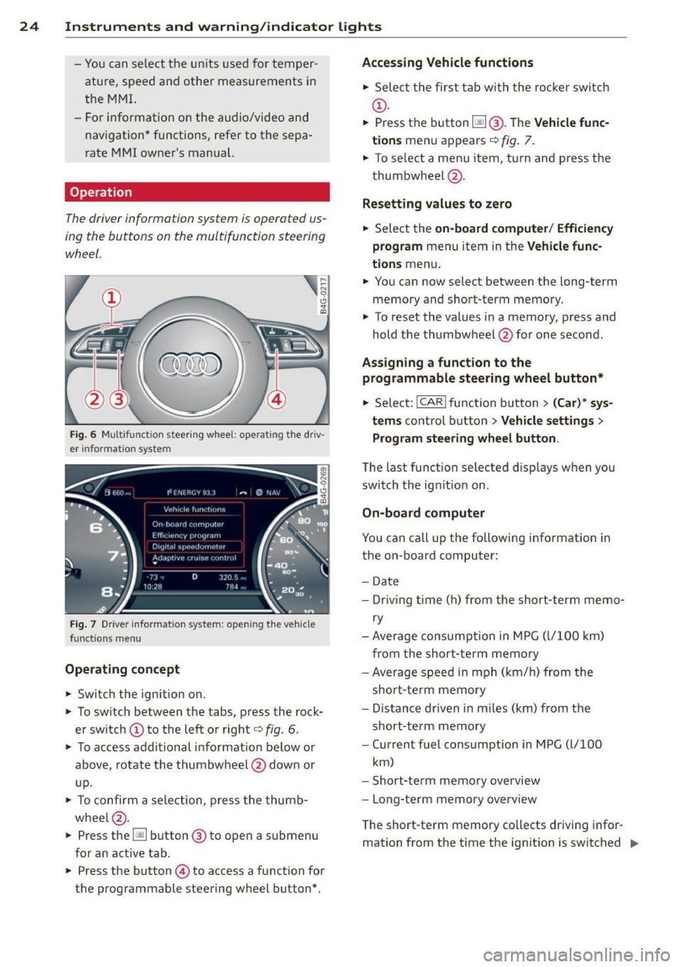 AUDI A6 2012 Owners Manual 24 Instruments and warning /indicator lights
-You can se lect the un its used for temper
atu re, speed and other measurements in
the MMI.
- Fo r information on the a udio/video and AUDI A6 2012 Owners Manual 24 Instruments and warning /indicator lights
-You can se lect the un its used for temper
atu re, speed and other measurements in
the MMI.
- Fo r information on the a udio/video and