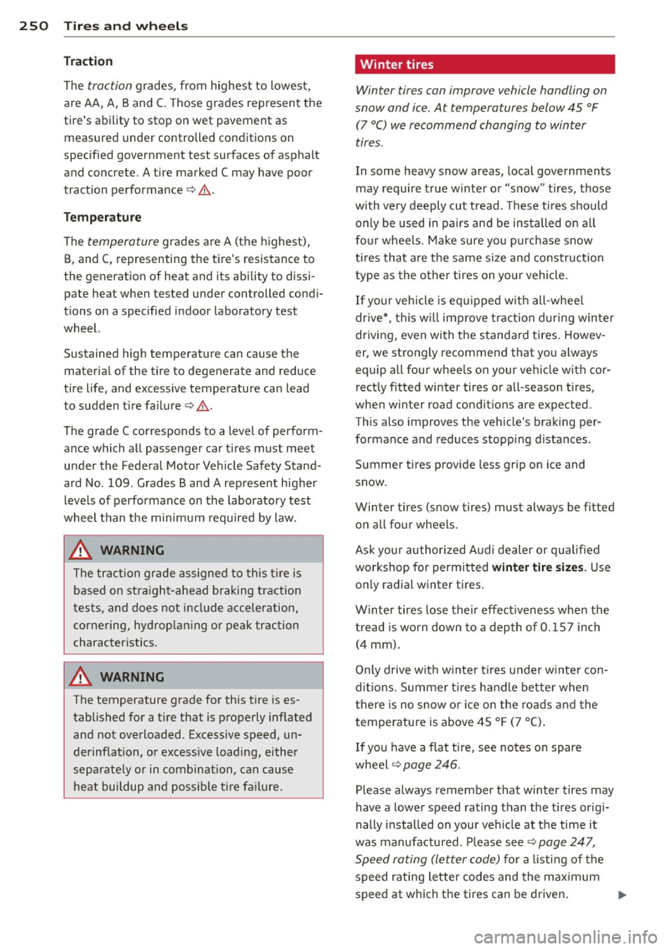 AUDI S6 2012 Owners Manual 250 Tire s and wheel s
Traction
The traction grades, from highest to lowest,
are AA, A, Band
C. T hose grades represent the
tires ability to stop on wet pavement as measured und AUDI S6 2012 Owners Manual 250 Tire s and wheel s
Traction
The traction grades, from highest to lowest,
are AA, A, Band
C. T hose grades represent the
tires ability to stop on wet pavement as measured und