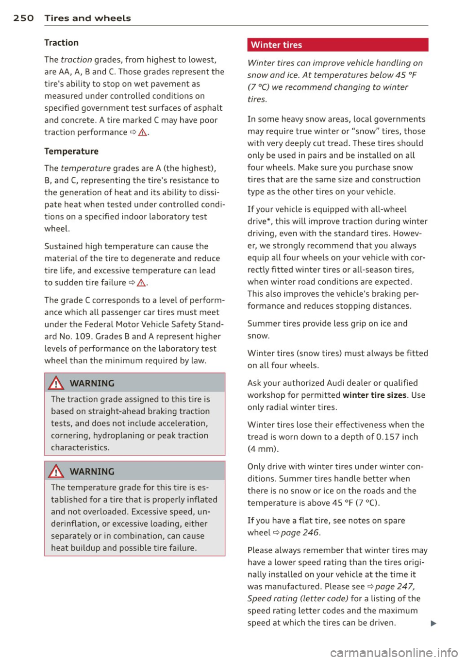 AUDI A6 2012  Owners Manual 250  Tire s and  wheel s 
Traction 
The traction grades,  from  highest  to  lowest, 
are AA, A,  Band 
C. T hose grades  represent  the 
tires  ability  to  stop  on wet  pavement  as  measured  und