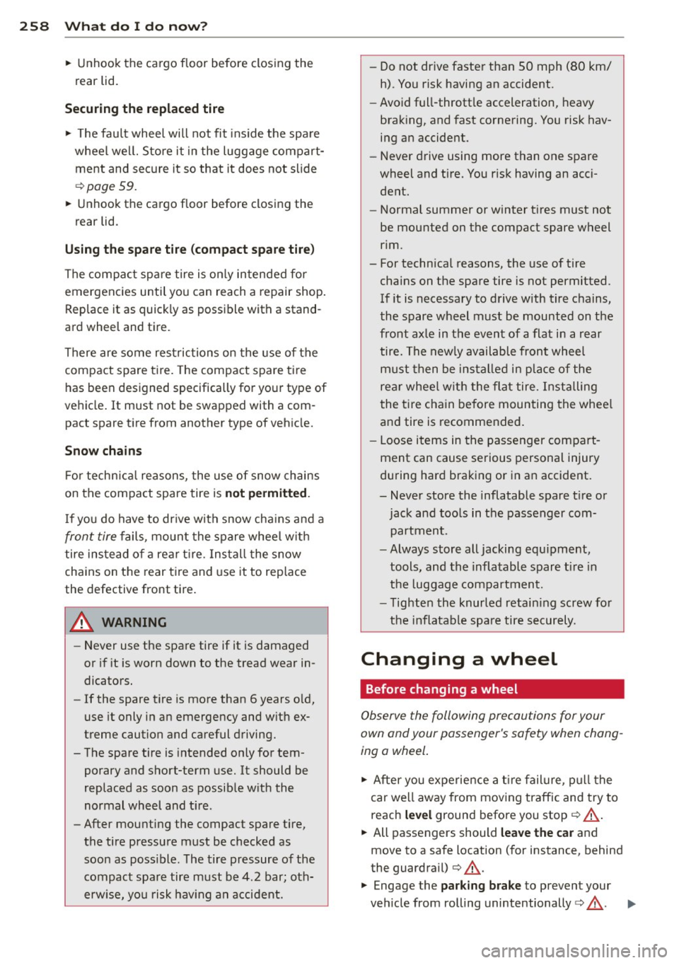 AUDI A6 2012 Owners Manual 258 What do I do no w?
• Unhook the ca rgo floor before closing the
rear lid.
Securing the replaced tire
• The fault whee l will not fit inside the spare
wheel wel l. S AUDI A6 2012 Owners Manual 258 What do I do no w?
• Unhook the ca rgo floor before closing the
rear lid.
Securing the replaced tire
• The fault whee l will not fit inside the spare
wheel wel l. S