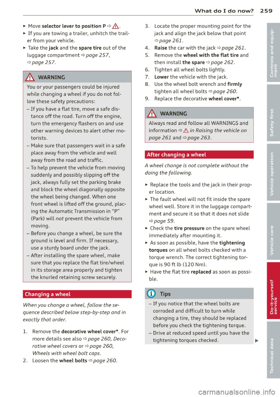 AUDI S6 2012 Owners Manual • Move select or lever to p osition P q ,& .
• If you are towing a trailer, unhitch the trail
er from your veh icle.
• Take the
jack and the spare t ir e out of the
luggage AUDI S6 2012 Owners Manual • Move select or lever to p osition P q ,& .
• If you are towing a trailer, unhitch the trail
er from your veh icle.
• Take the
jack and the spare t ir e out of the
luggage