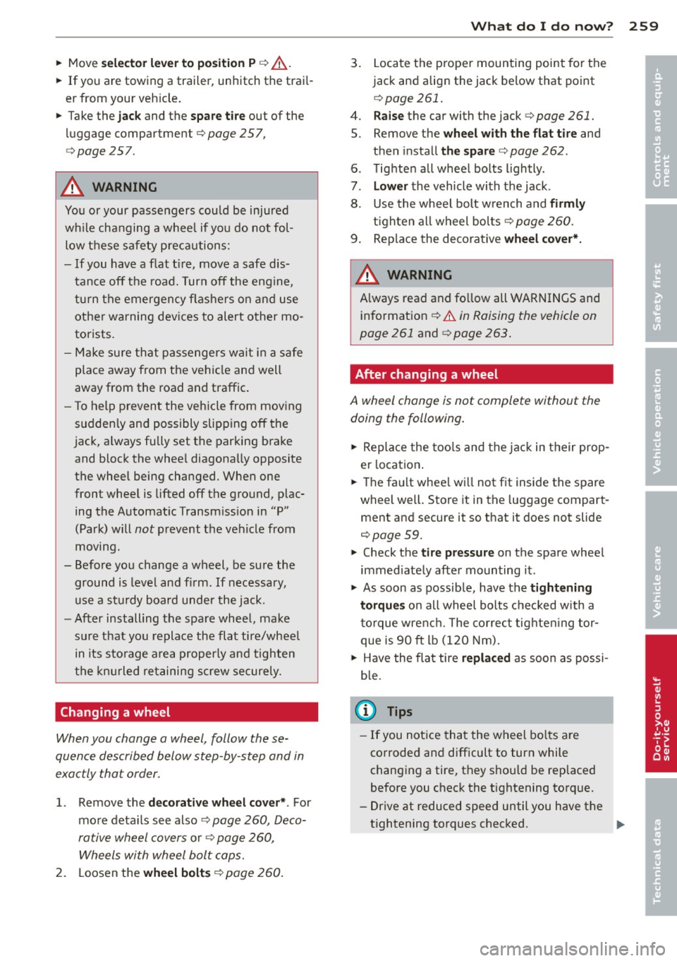 AUDI S6 2012  Owners Manual • Move select or lever to  p osition P q ,& . 
• If you  are  towing  a  trailer, unhitch  the  trail­
er  from  your  veh icle. 
•  Take  the 
jack and  the spare t ir e out  of  the 
luggage 