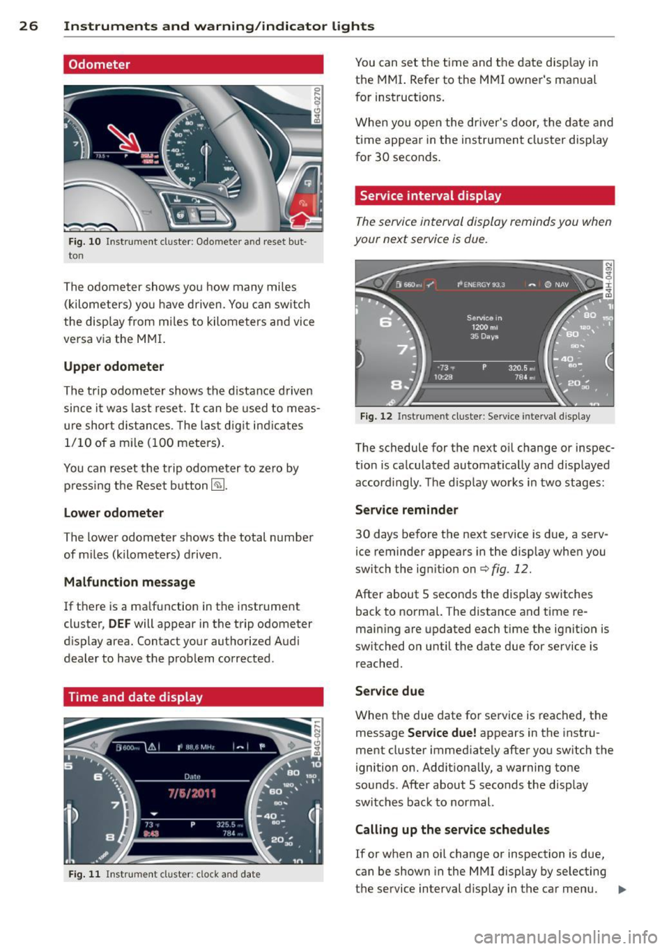AUDI S6 2012  Owners Manual 26  Instruments  and  warning /indicator  lights 
Odometer 
Fig . 10 In str ument  cl uster:  Odomete r an d  reset  but­
ton 
The odometer  shows yo u how  many mile s 
(kilome ters) yo u have drive