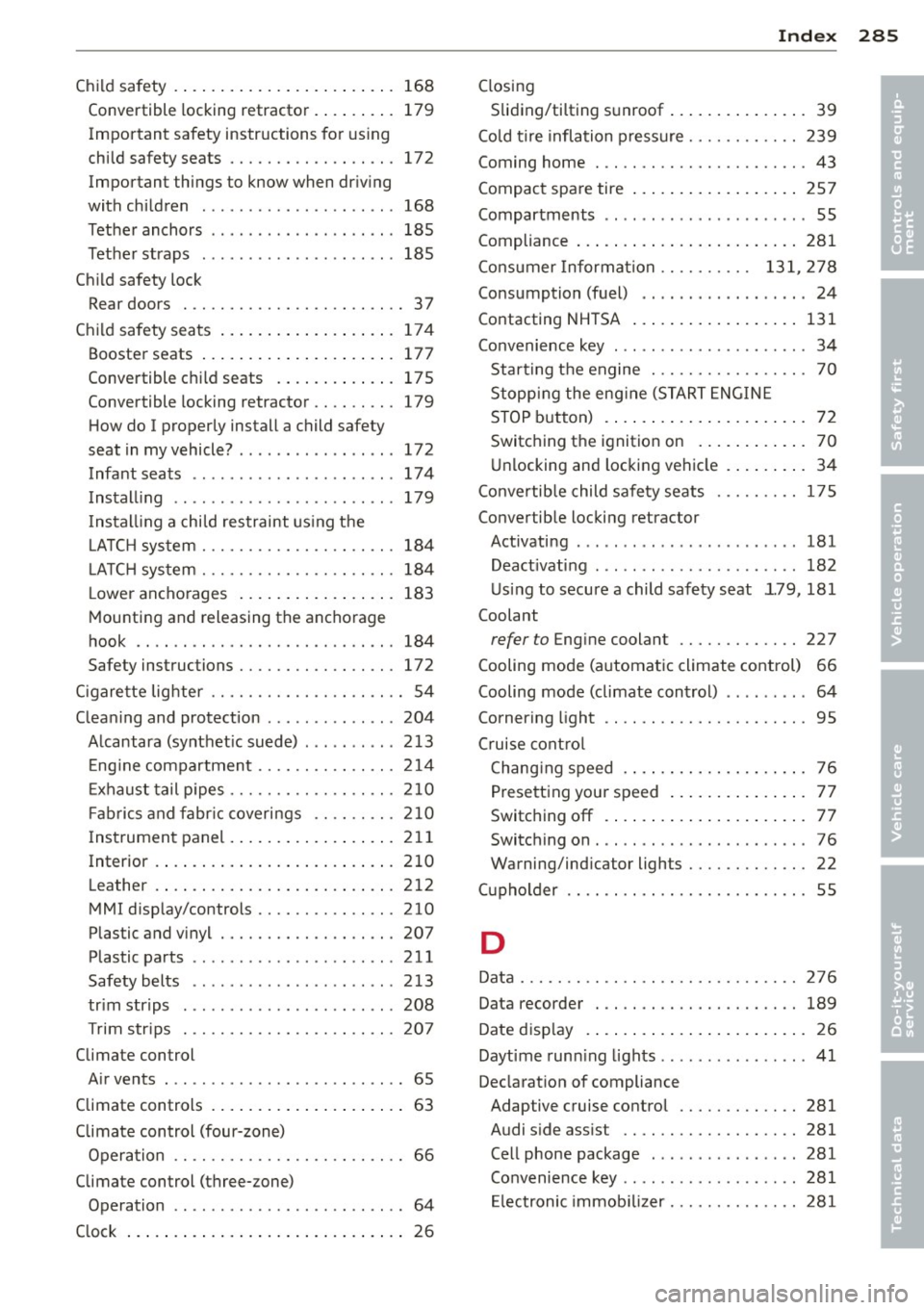AUDI A6 2012 Owners Manual Child safety . ... .... .... ... .. .. .. ... 168
Convertible locking retractor . . . . . . . . . 179
Important safety instructions fo r using
chi ld safety seats . . . . . . . . . AUDI A6 2012 Owners Manual Child safety . ... .... .... ... .. .. .. ... 168
Convertible locking retractor . . . . . . . . . 179
Important safety instructions fo r using
chi ld safety seats . . . . . . . . .
