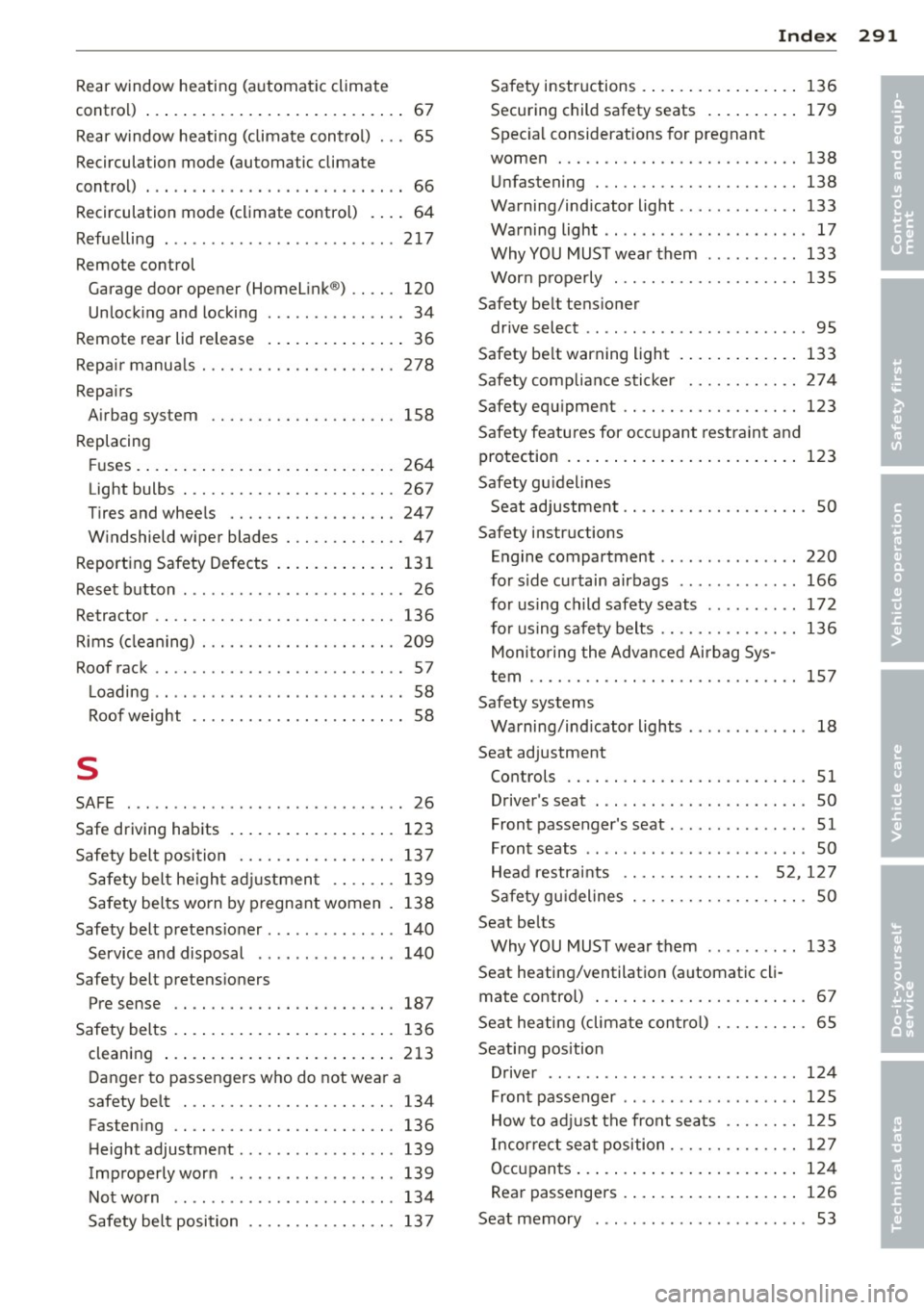 AUDI S6 2012  Owners Manual _______________________________ I~ n~ d:::: e~x  291 
Rear  window  heating  (automatic climate 
control)  .  . . . .  . .  . .  . .  . .  .  . .  . .  . .  . .  . .  . .  . .  67 
Rear  window  heati