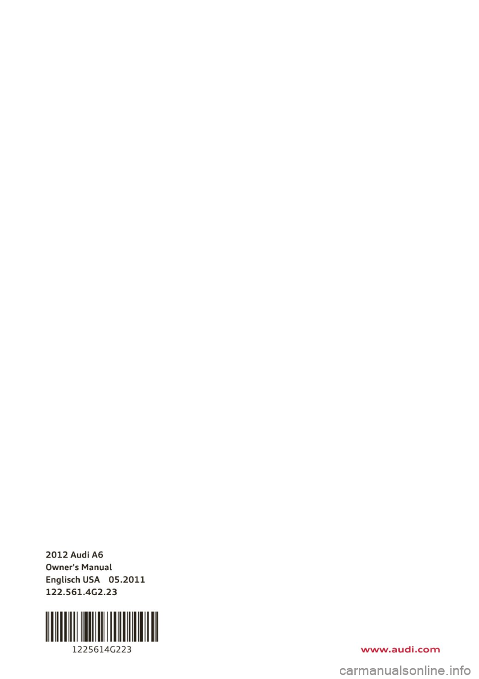 AUDI S6 2012 Owners Manual 2012 Audi A6
Owners Manual
Englisch USA 05.2011 122.561.4G2.23
111 111111111
1225614G223 www.audi.com AUDI S6 2012 Owners Manual 2012 Audi A6
Owners Manual
Englisch USA 05.2011 122.561.4G2.23
111 111111111
1225614G223 www.audi.com