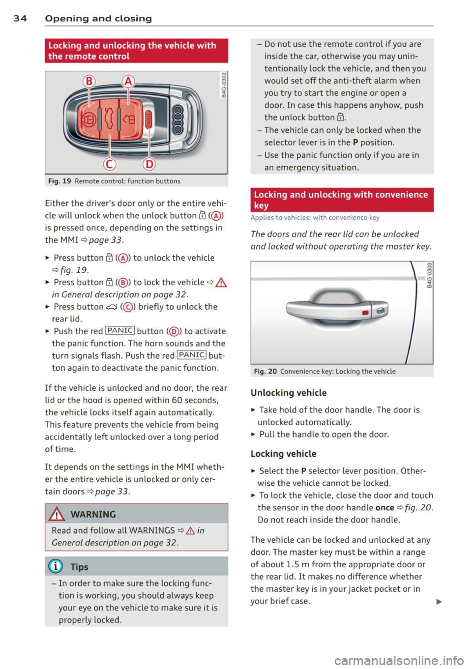AUDI S6 2012 Owners Guide 34  Openin g and  clo sing 
locking  and  unlocking  the  vehicle  with 
the  remote  control 
F ig.  19 Remote  control:  function  buttons 
N 0 
9 (!) 
~ 
Either  the  drivers  door  only  or the  