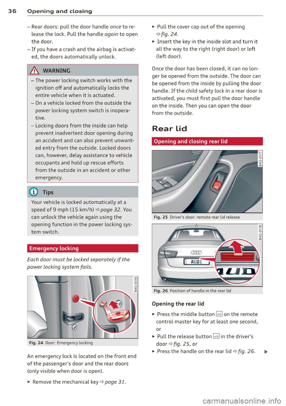 AUDI S6 2012 Owners Guide 36  Opening and  clo sing 
- Rear  doors : pu ll the  door  handle once to  re­
l ease  the  lock.  Pull  the  handle 
again to  open 
the  door . 
- If you  have  a  crash  and  the  airbag  is acti