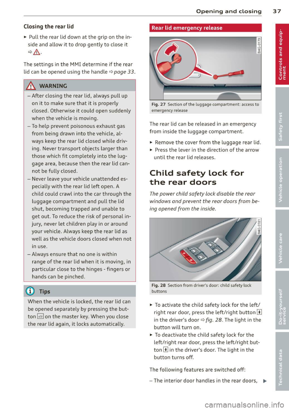AUDI S6 2012 Owners Guide Clos ing  th e re ar lid 
•  Pull the  rear  lid  down  at  the  grip  on  the  in­
s ide  and  allow  it to  drop  gently  to  close  it 
¢ A . 
The  settings  in the  MM I determ ine  if the  re