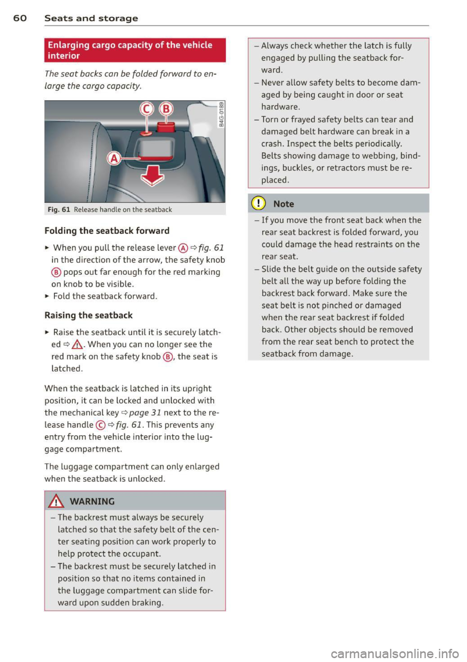AUDI A6 2012 Repair Manual 60 Seats and st o rage
Enlarging cargo capacity of the vehicle
interior
The seat backs can be folded forward to en
large the cargo capacity .
Fig. 61 Re lease handle on the seatbac AUDI A6 2012 Repair Manual 60 Seats and st o rage
Enlarging cargo capacity of the vehicle
interior
The seat backs can be folded forward to en
large the cargo capacity .
Fig. 61 Re lease handle on the seatbac