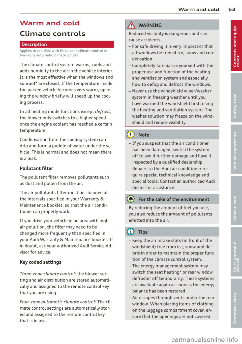 AUDI A6 2012 Repair Manual Warm and cold Climate controls
Description
App lies to vehicles: with three -zone cl imate contro l or
four -zone a uto mat ic climate contro l
The climate control system warms, coo AUDI A6 2012 Repair Manual Warm and cold Climate controls
Description
App lies to vehicles: with three -zone cl imate contro l or
four -zone a uto mat ic climate contro l
The climate control system warms, coo