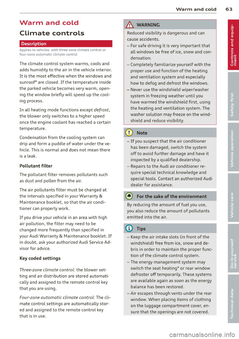 AUDI S6 2012  Owners Manual Warm  and  cold Climate  controls 
Description 
App lies  to  vehicles:  with  three -zone  cl imate  contro l or 
four -zone  a uto mat ic climate  contro l 
The climate  control  system  warms,  coo