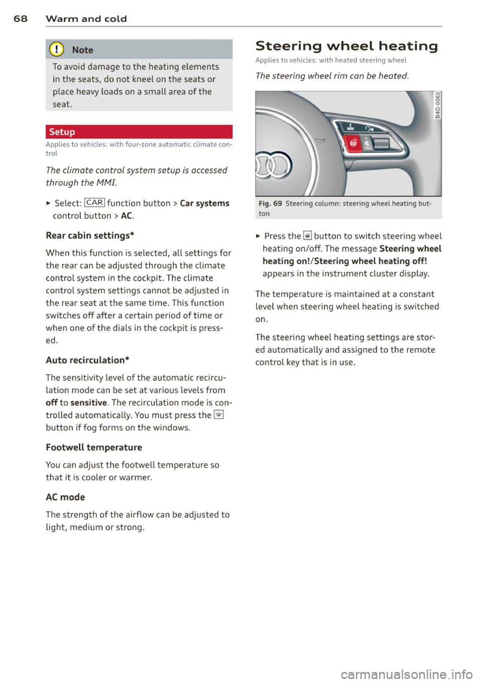 AUDI A6 2012 Repair Manual 68 Warm and cold
(D Note
To avoid damage to the heating e lements
in the seats, do not kneel on the seats or
place heavy loads on a small area of the
seat .
Setup
Applies AUDI A6 2012 Repair Manual 68 Warm and cold
(D Note
To avoid damage to the heating e lements
in the seats, do not kneel on the seats or
place heavy loads on a small area of the
seat .
Setup
Applies