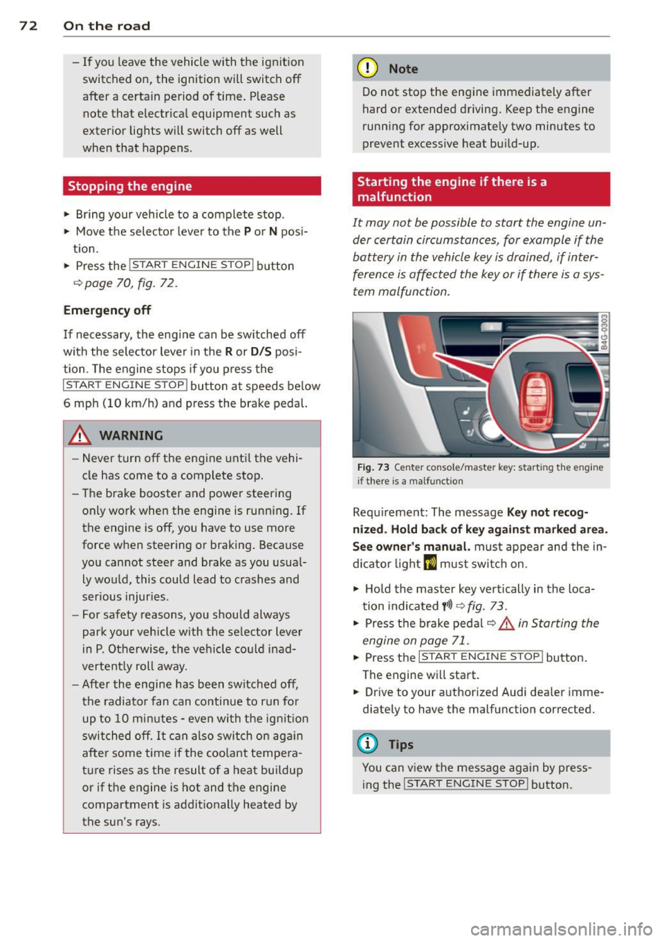 AUDI S6 2012  Owners Manual 7 2  On  the road 
-If yo u  leave  the  vehicle  wi th the  ignition 
switched  on,  the  ignition  will switch  off 
after  a  certa in period  of  time . Please 
note  that  e lectrica l equipment 
