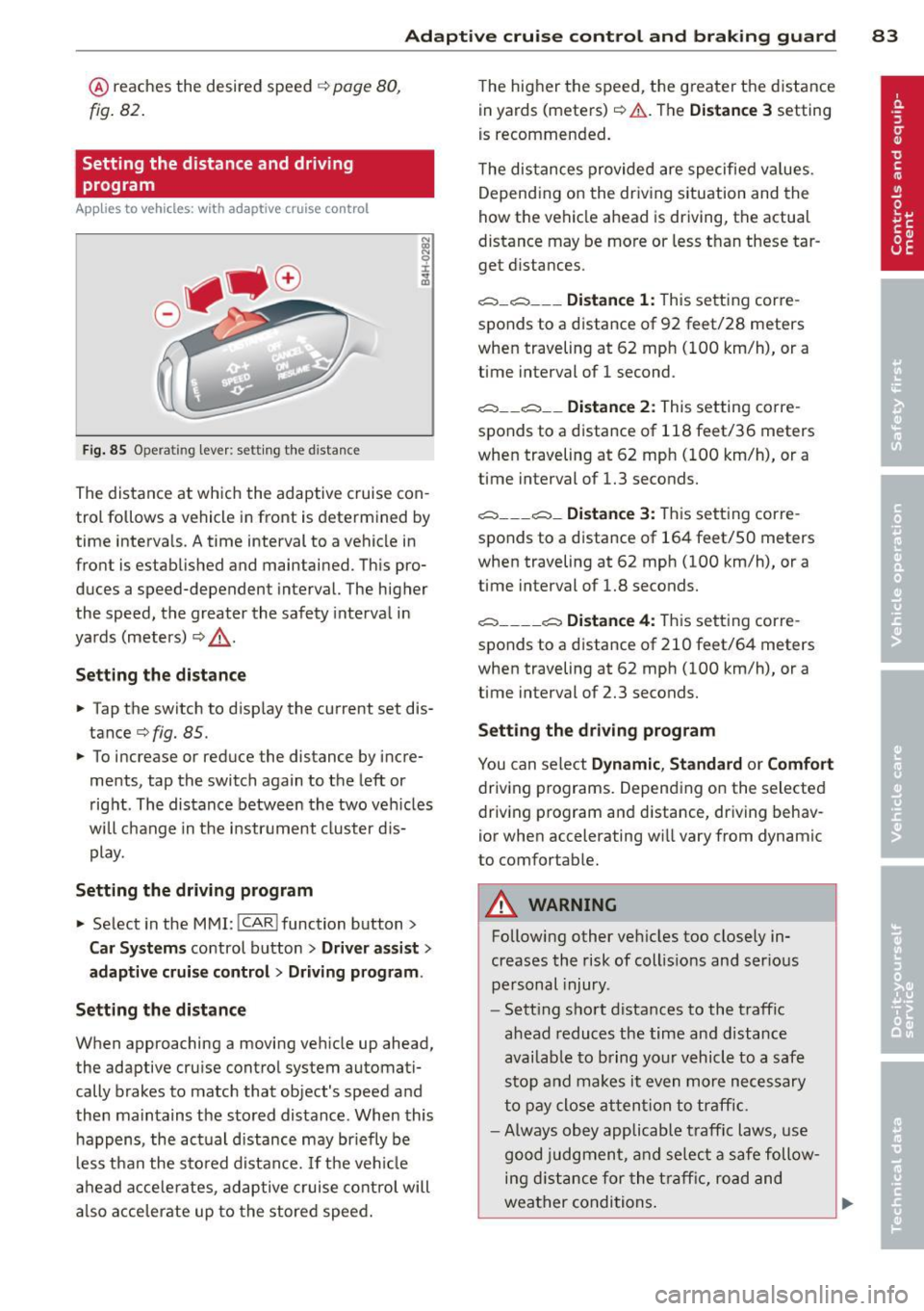 AUDI A6 2012 Manual Online Adaptive cruise control and braking guard 83
@ reaches the desired speed ¢ page 80,
fig . 82.
Setting the distance and driving
program
App lies to vehicles: with adaptive cruise c AUDI A6 2012 Manual Online Adaptive cruise control and braking guard 83
@ reaches the desired speed ¢ page 80,
fig . 82.
Setting the distance and driving
program
App lies to vehicles: with adaptive cruise c