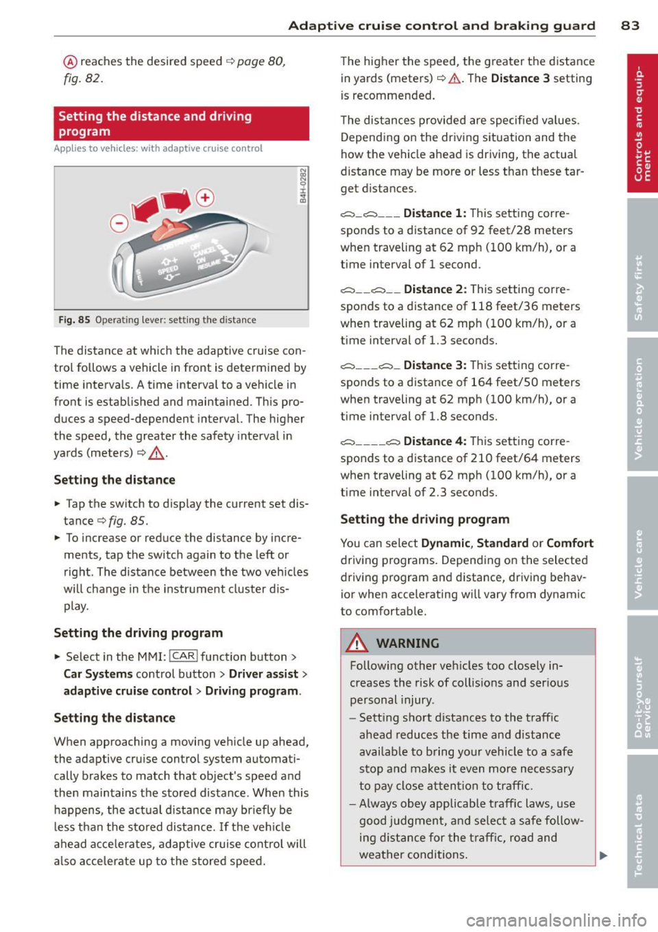 AUDI A6 2012  Owners Manual Adaptive  cruise control and braking  guard  83 
@ reaches the desired  speed  ¢ page 80, 
fig . 82. 
Setting  the  distance  and  driving 
program 
App lies  to  vehicles:  with  adaptive  cruise  c