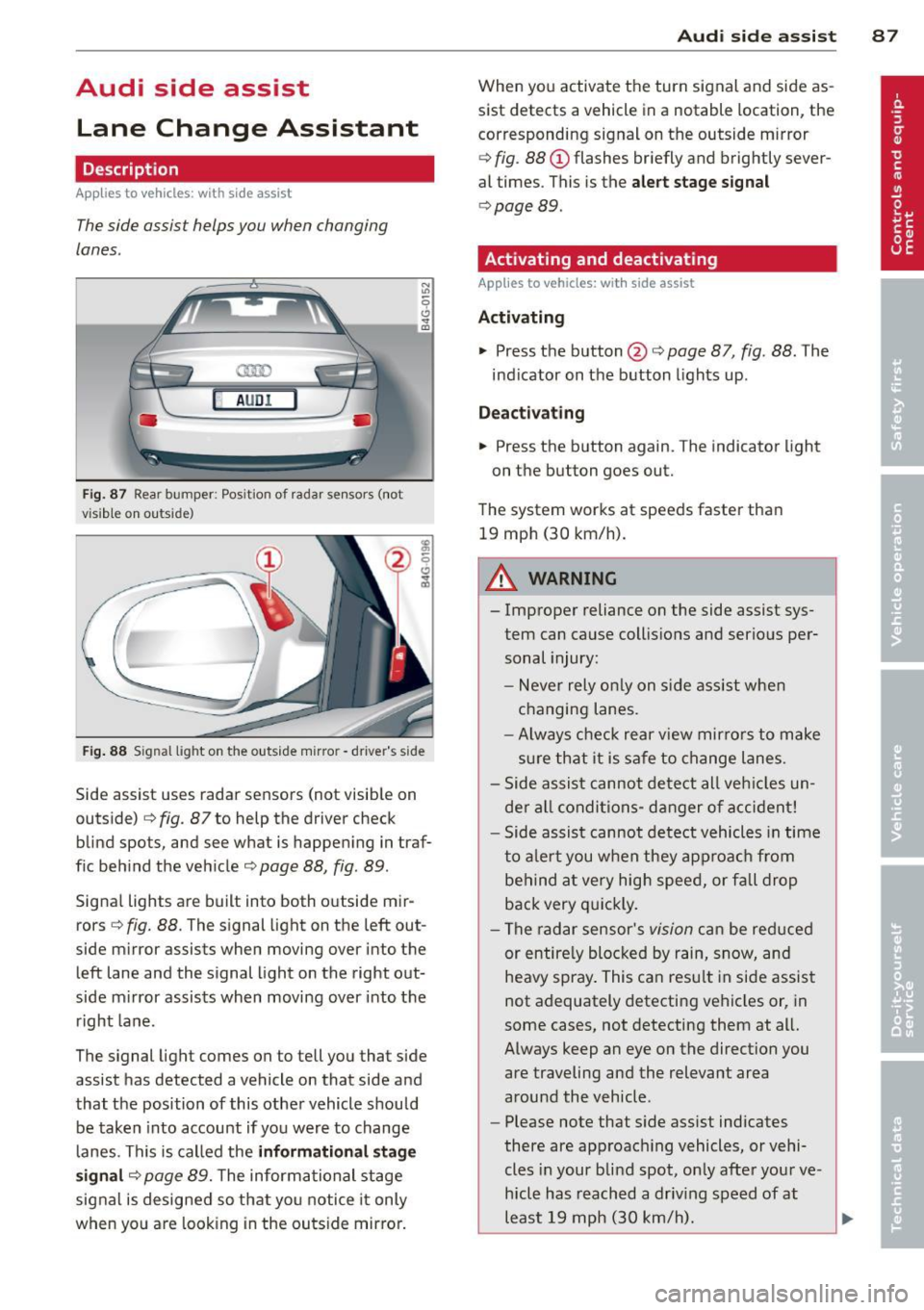 AUDI S6 2012  Owners Manual Audi  side  assist Lane  Change  Assistant 
Description 
App lies  to  vehicles: with  si de assist 
The side  assist  helps you  when  changing 
lanes . 
H AUDI I 
Fig. 87 Rear bumper : Pos ition  of