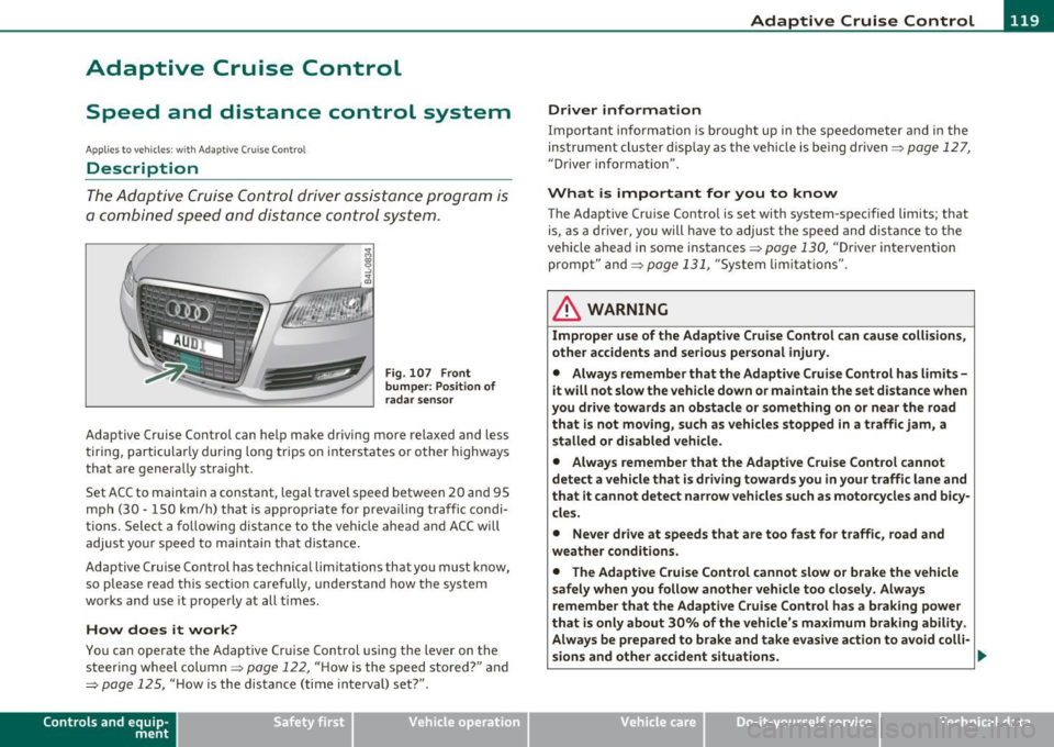 AUDI A6 2011 User Guide __________________________________________ A_ d_a""" p:....- t_iv _ e_ C_ r_ u _is _ e_C_ o_n_ t_ r_ o_ L_....J_
Adaptive Cruise Control
Speed and distance control system
App lies to veh ic AUDI A6 2011 User Guide __________________________________________ A_ d_a""" p:....- t_iv _ e_ C_ r_ u _is _ e_C_ o_n_ t_ r_ o_ L_....J_
Adaptive Cruise Control
Speed and distance control system
App lies to veh ic