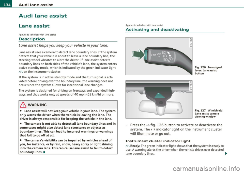 AUDI A6 2011 Owners Manual IIIIL_!_A~u~d~i~l!:!a~n~e ...:a~s~s:!:is~t ~--------------------------------------------
Aud i Lane assist
Lane assist
Applies to veh icles : w ith lane assist
Description
Lane assist h AUDI A6 2011 Owners Manual IIIIL_!_A~u~d~i~l!:!a~n~e ...:a~s~s:!:is~t ~--------------------------------------------
Aud i Lane assist
Lane assist
Applies to veh icles : w ith lane assist
Description
Lane assist h