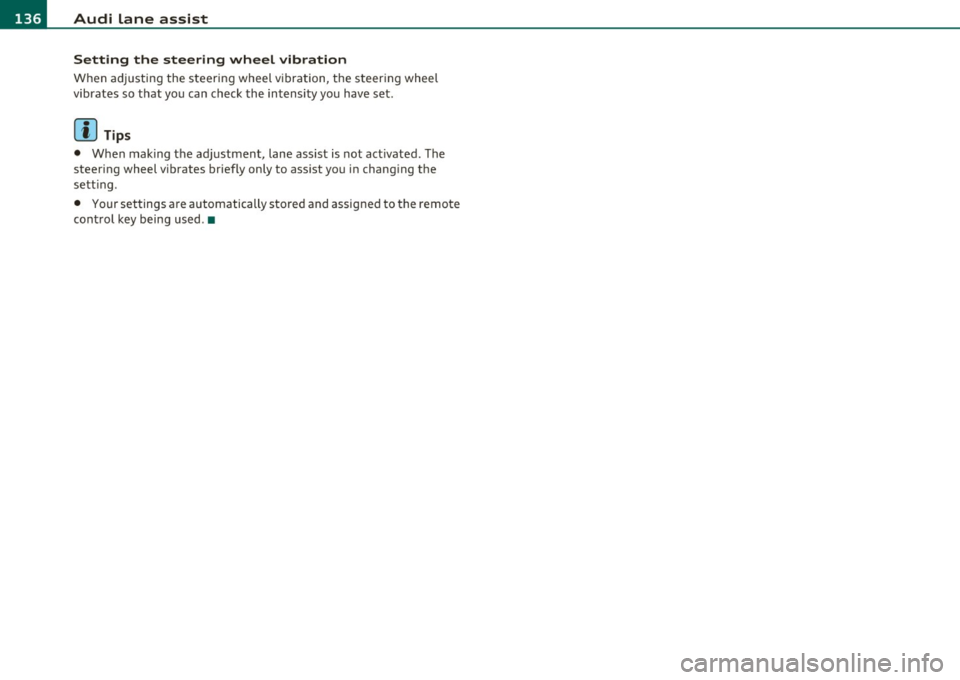 AUDI A6 2011 Owners Manual 1111....__A_ u_ d_i_ l_ a_ n_ e_ a_s_ s_ is_t _________________________________________________ _
Setting the steering wheel vibration
When ad justing the steering wheel v ibration, the s AUDI A6 2011 Owners Manual 1111....__A_ u_ d_i_ l_ a_ n_ e_ a_s_ s_ is_t _________________________________________________ _
Setting the steering wheel vibration
When ad justing the steering wheel v ibration, the s